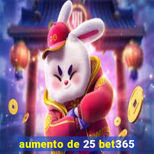 aumento de 25 bet365